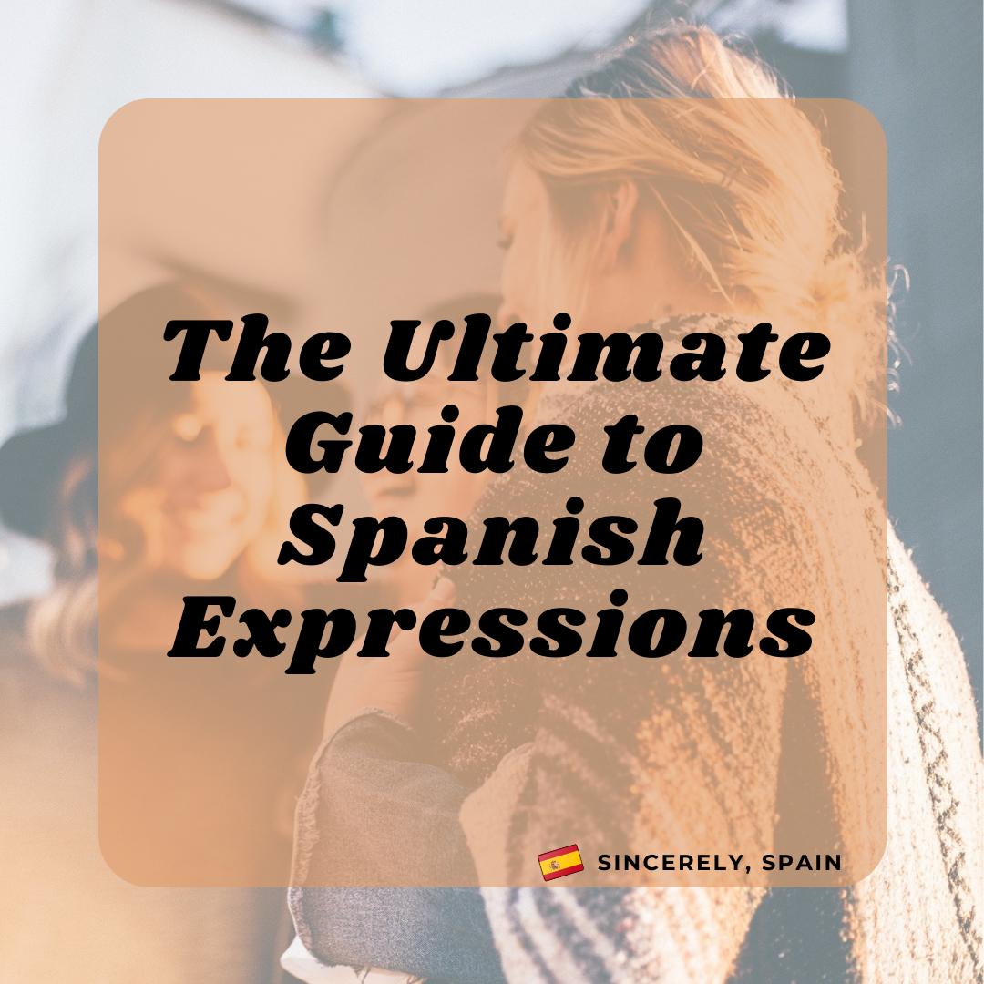 The Ultimate Guide to Spanish Expressions Sincerely, Spain