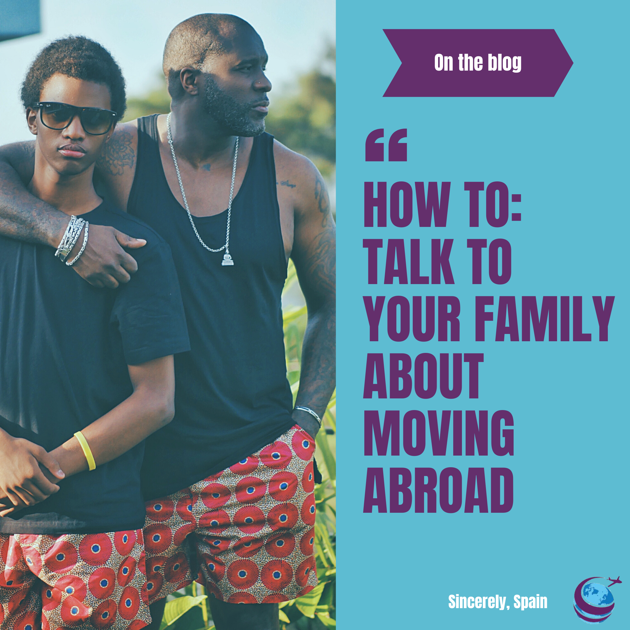 How to: Talk to Your Family About Moving Abroad