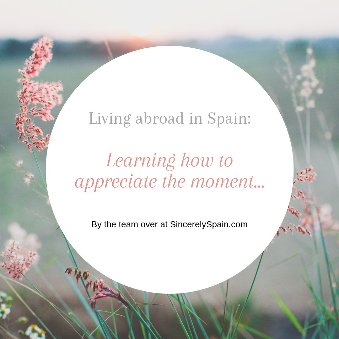 Learning how to appreciate the moment while living abroad in Spain.